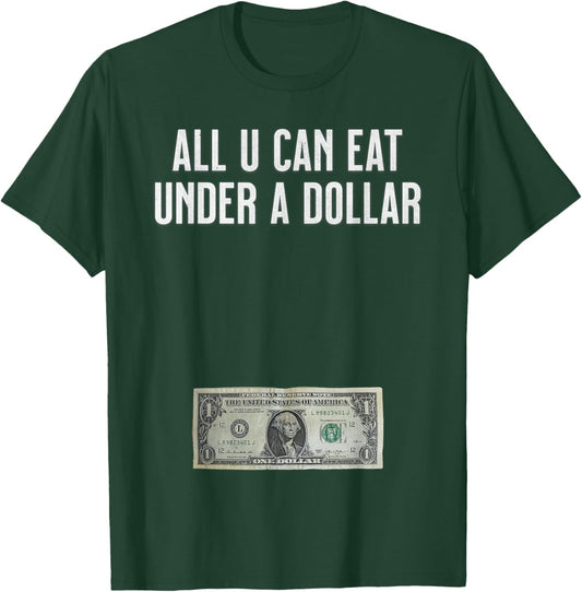 All U Can Eat Under A Dollar Funny Urban Humor Fun Street T-Shirt - T-Shirt | Forest