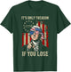 Its Only Treason If You Lose Funny 4th of July Patriotic T-Shirt - T-Shirt | Forest