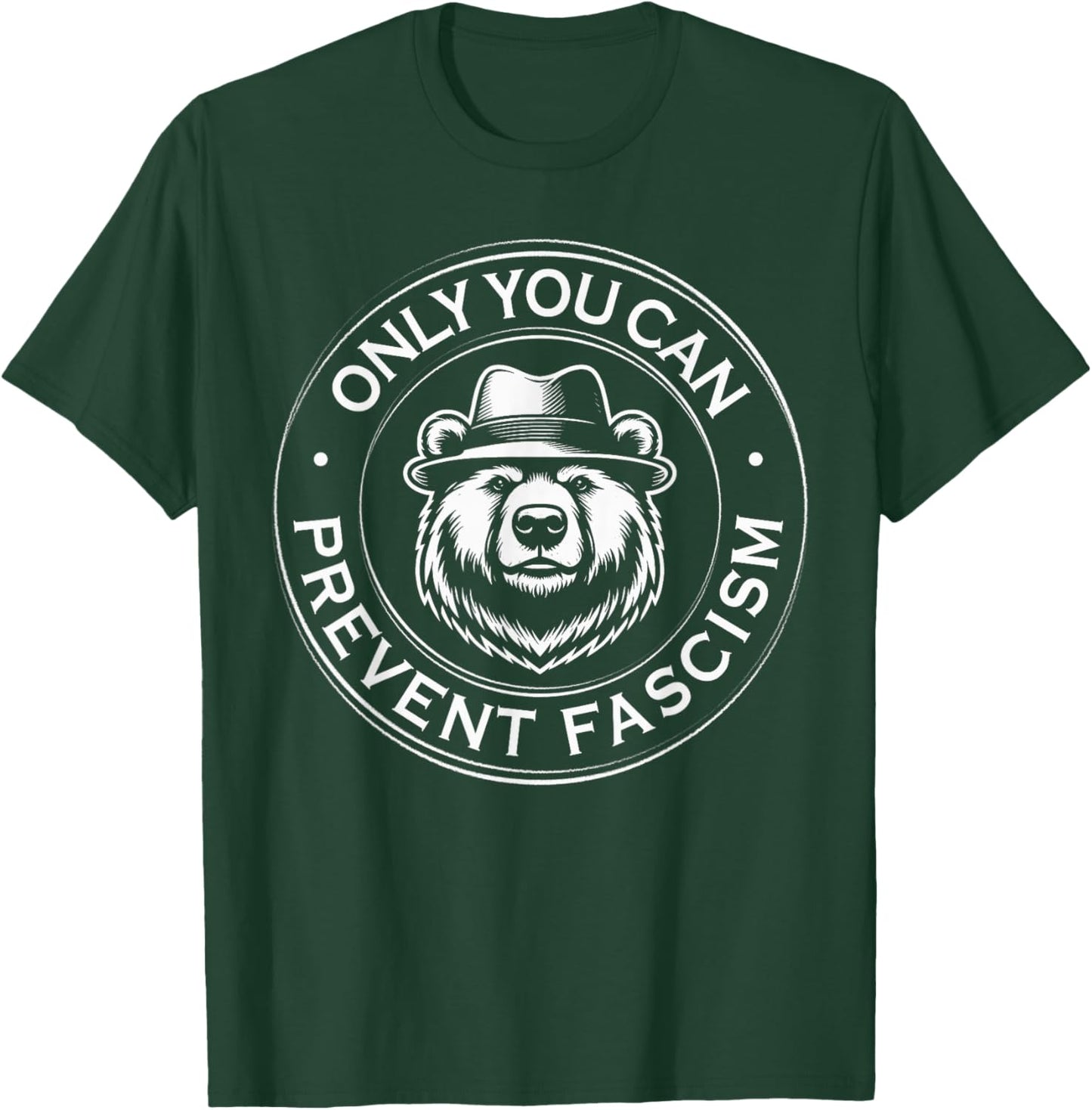 Only You Can Prevent Fascism Political Statement Anti Trump T-Shirt - T-Shirt | Forest