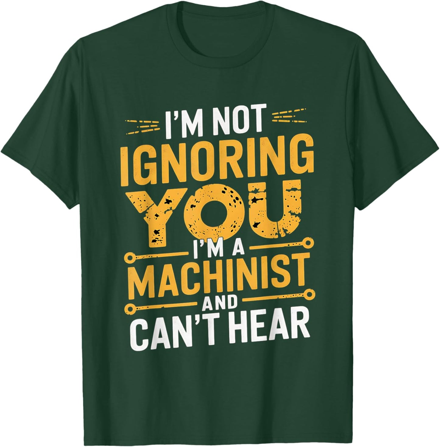 I'm Not Ignoring You I'm A Machinist Can't Hear CNC Operator T-Shirt - T-Shirt | Forest