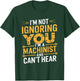 I'm Not Ignoring You I'm A Machinist Can't Hear CNC Operator T-Shirt - T-Shirt | Forest