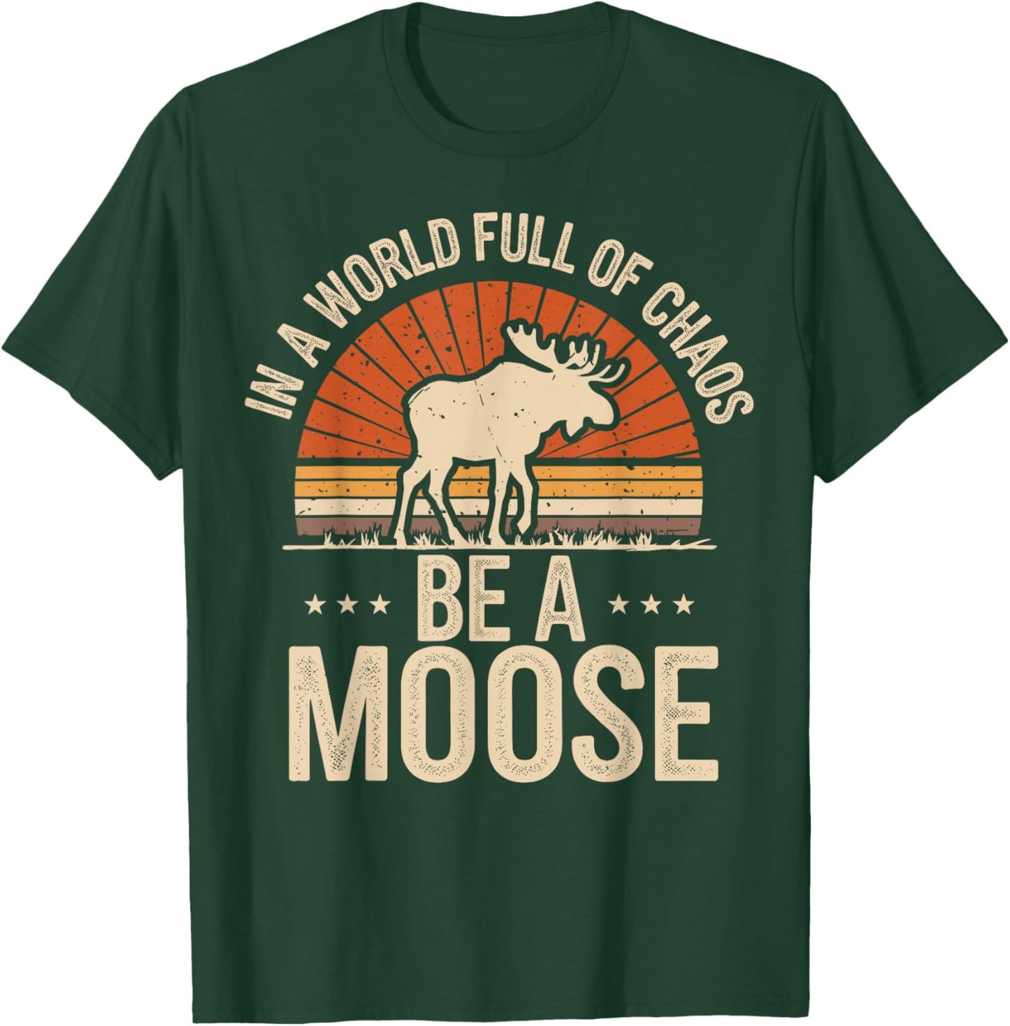 Be A Moose T-Shirt - T-Shirt | Forest