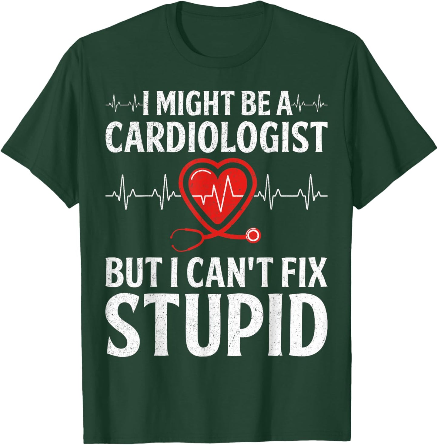 I Might Be a Cardiologist - CVICU Cardiac Nurse Gifts T-Shirt - T-Shirt | Forest