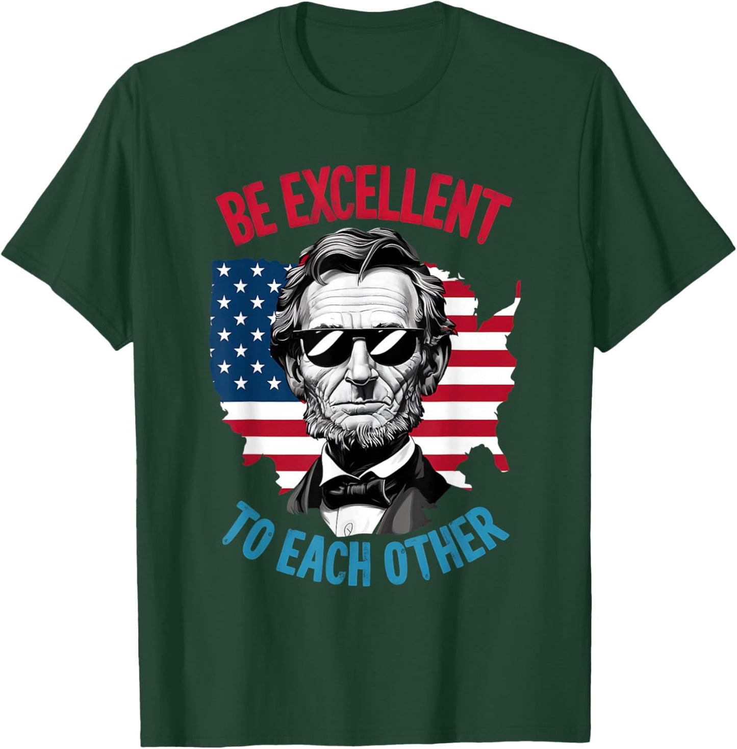 be Excellent to Each Other US Map Flag Abe Abraham Lincoln T-Shirt - T-Shirt | Forest