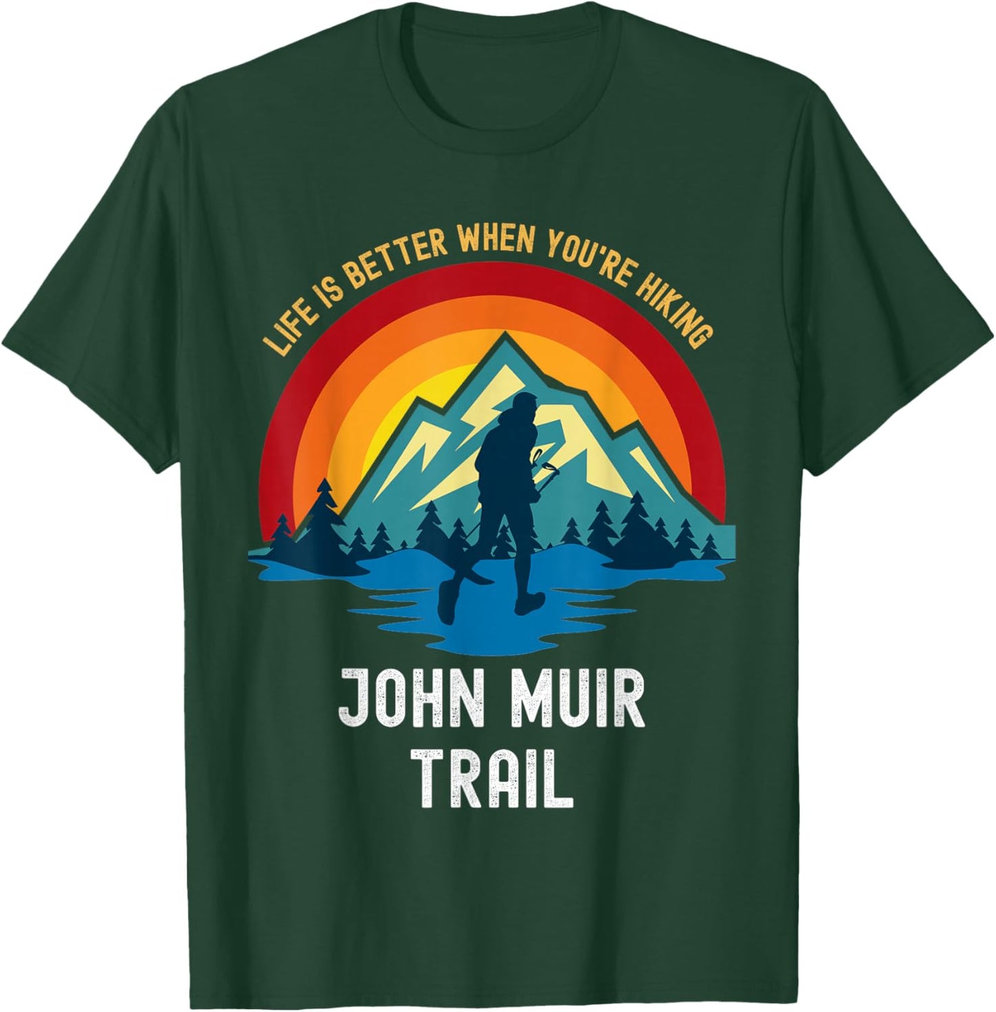 Life Is Better When You're Hiking John Muir Trail T-Shirt - T-Shirt | Forest
