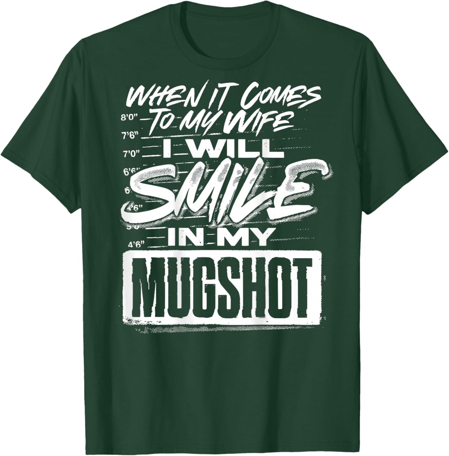 When It Comes to My Wife I Will Smile in My Mugshot T-Shirt - T-Shirt | Forest