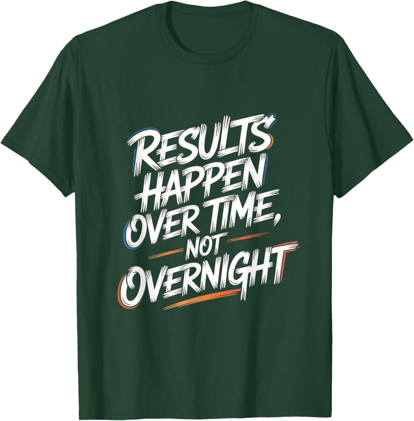 Results Happen Over Time, Not Overnight - Motivation T-Shirt - T-Shirt | Forest
