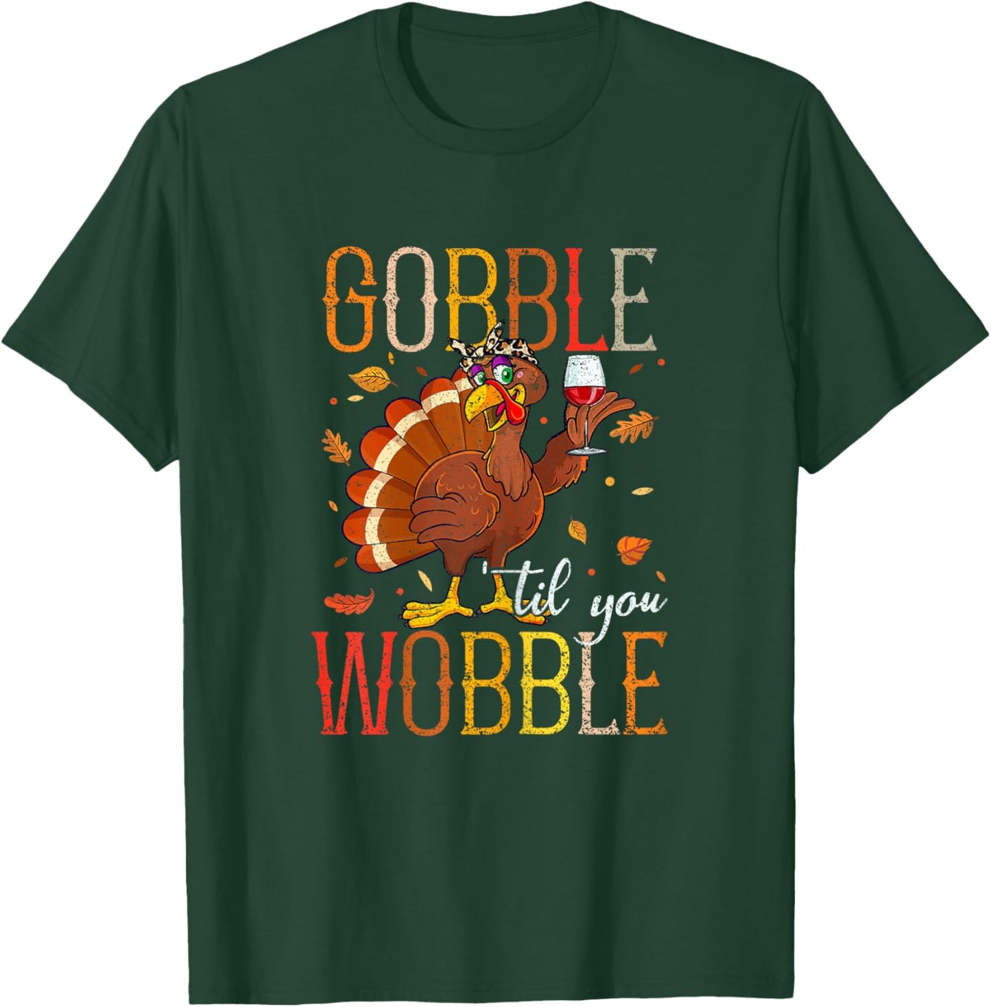 Gobble Til You Wobble Funny Thanksgiving Drinking Wine Women T-Shirt - T-Shirt | Forest