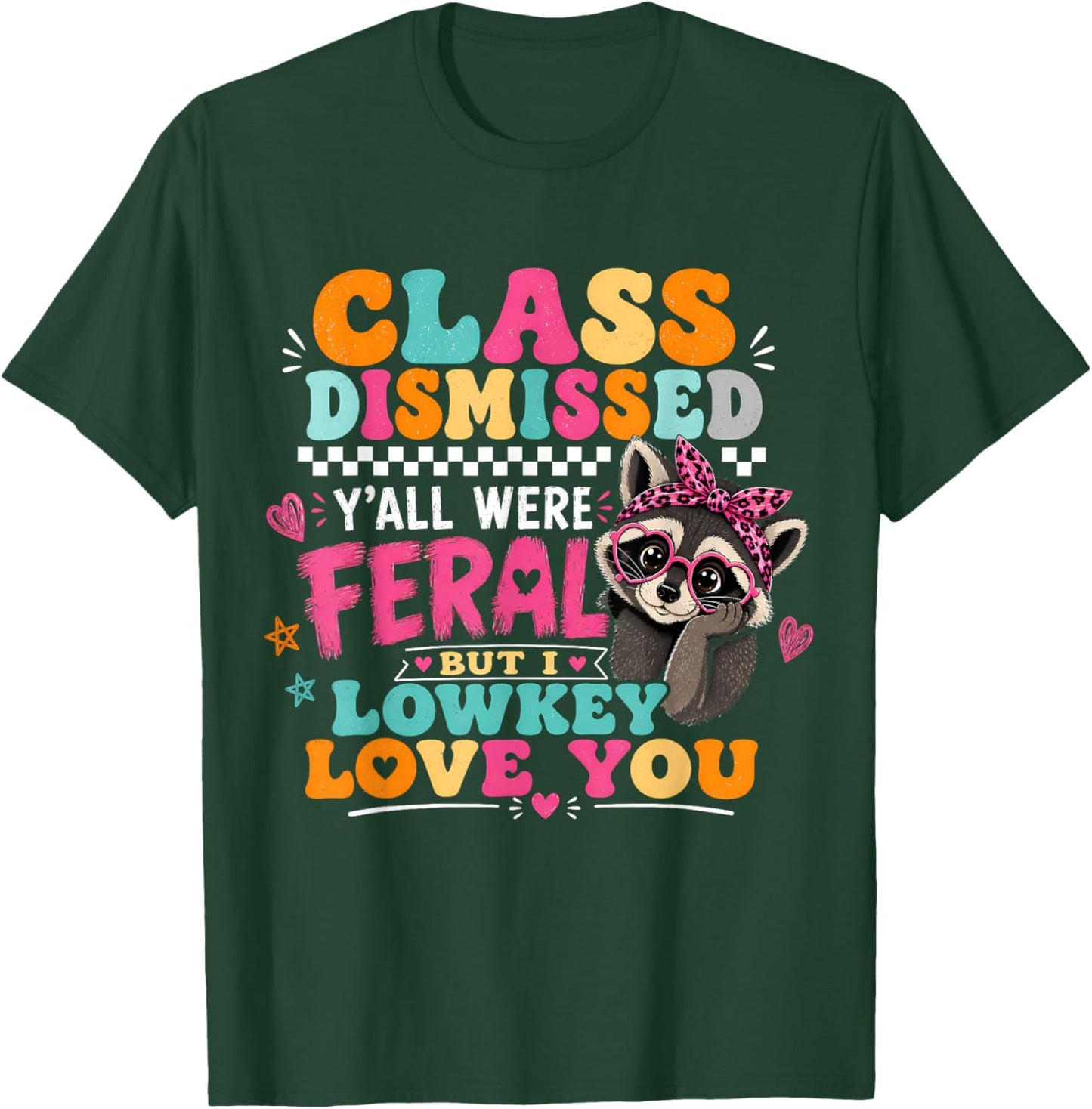 Y'all were Feral But I Low Key Love You Class Dismissed T-Shirt - T-Shirt | Forest