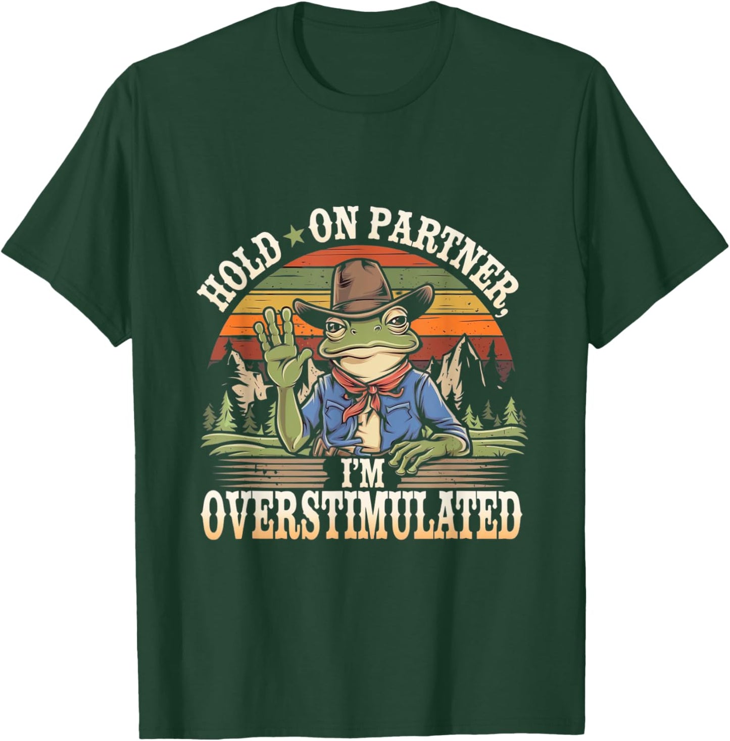 Hold on Partner, I'm Overstimulated Funny Quote T-Shirt - T-Shirt | Forest