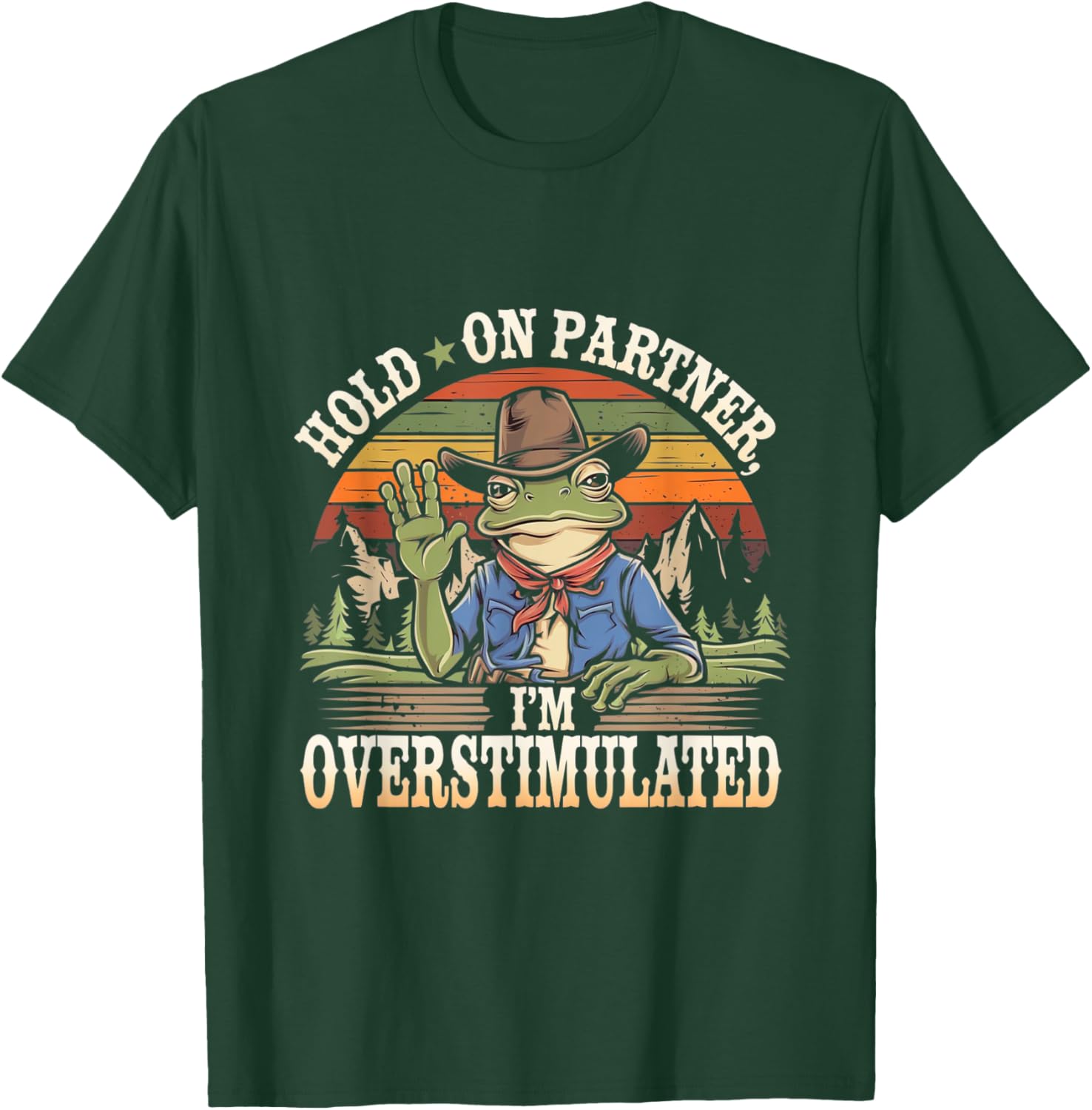 Hold on Partner, I'm Overstimulated Funny Quote T-Shirt - T-Shirt | Forest