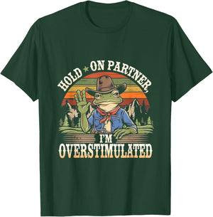 Hold on Partner, I'm Overstimulated Funny Quote T-Shirt - T-Shirt | Forest