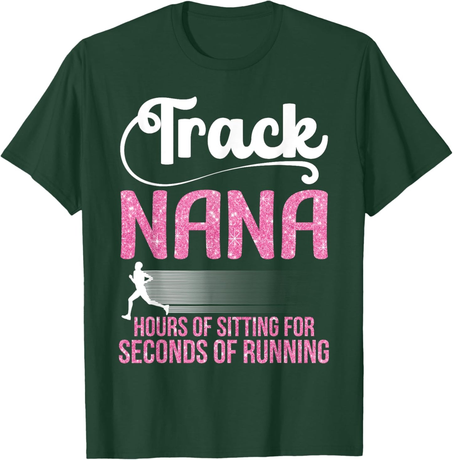 Proud Track Nana Hours Of Sitting For Seconds Of Running T-Shirt - T-Shirt | Forest