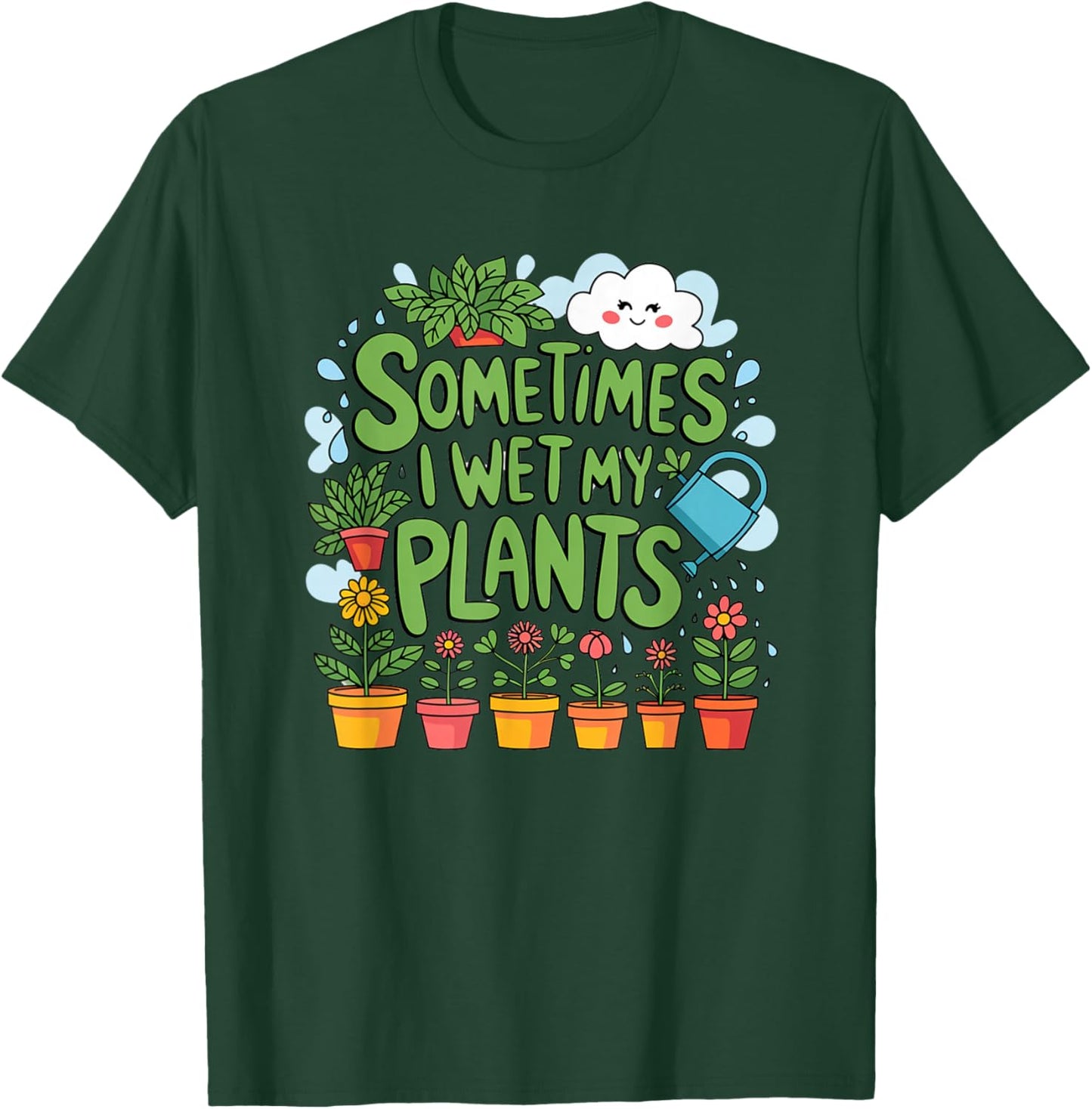 Sometimes I Wet My Plants T-Shirt - T-Shirt | Forest