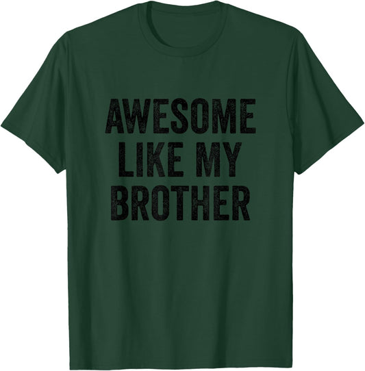 Awesome Like My Brother - Funny Brother Sister T-Shirt - T-Shirt | Forest