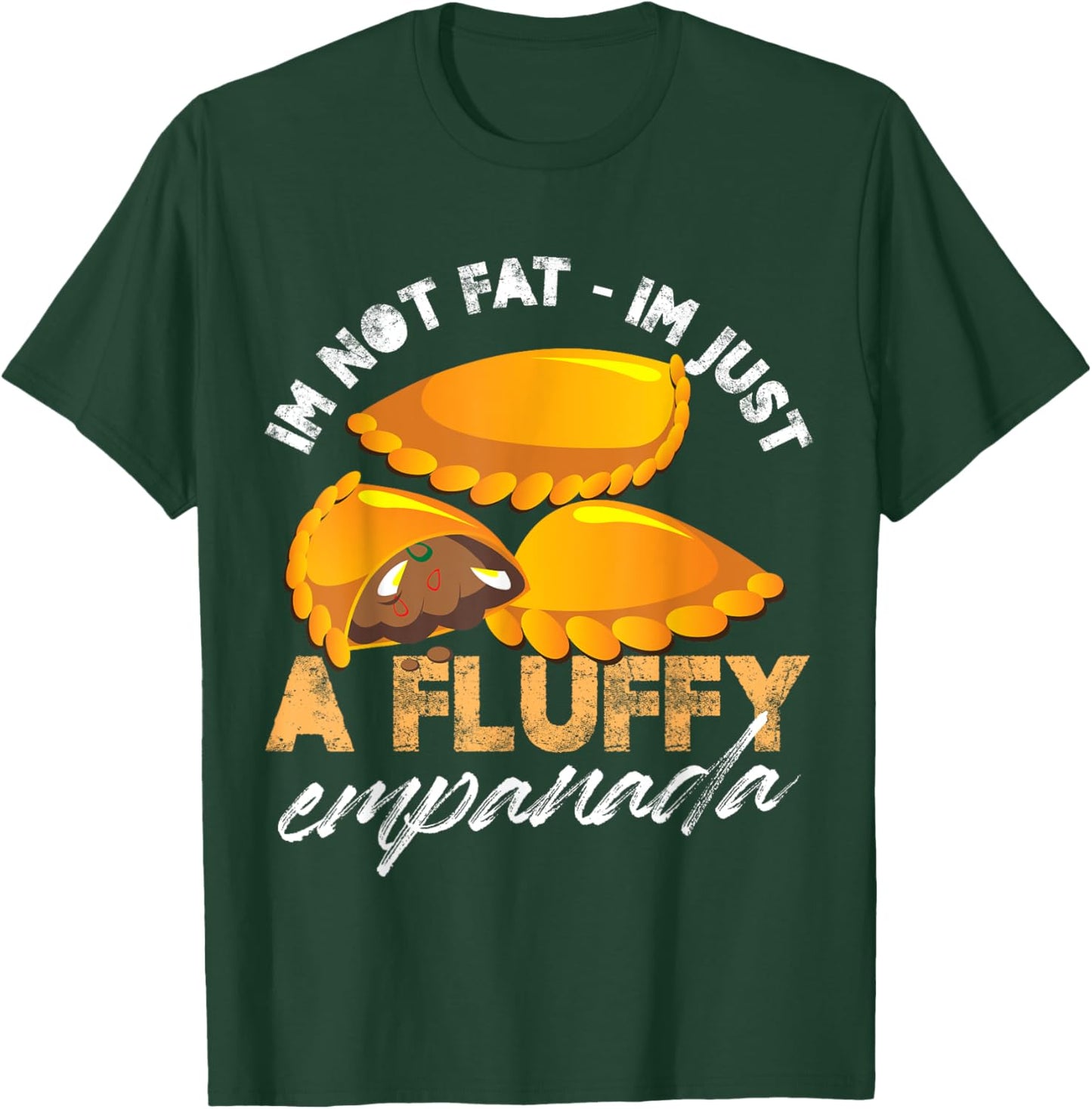 Im not fat Im just a fluffy empanada Design T-Shirt - T-Shirt | Forest