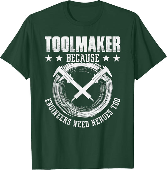 Toolmaker because Engineers need Heroes too - Toolmaker T-Shirt - T-Shirt | Forest