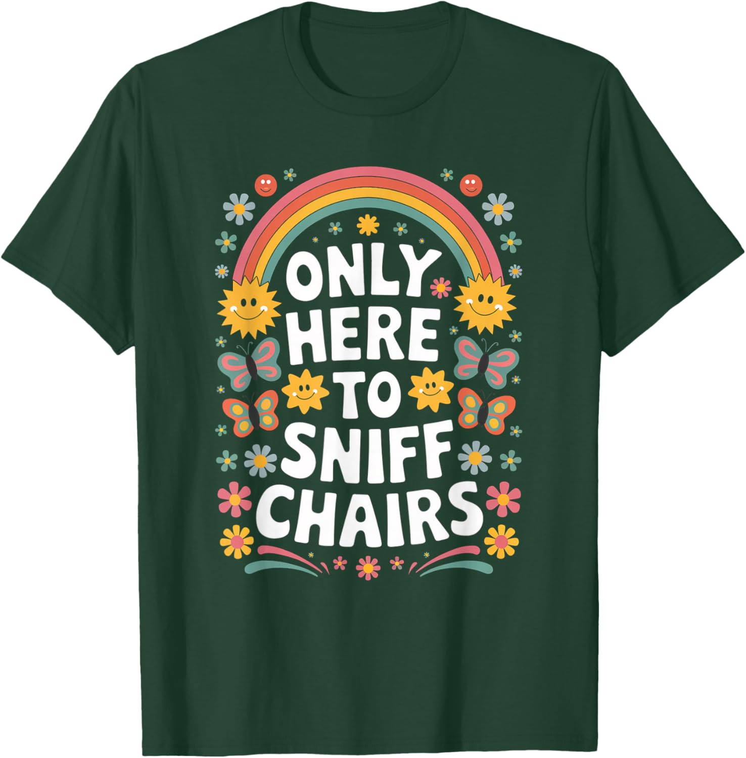 I'm Only Here to Sniff The Chairs Inappropriate Men Women T-Shirt - T-Shirt | Forest