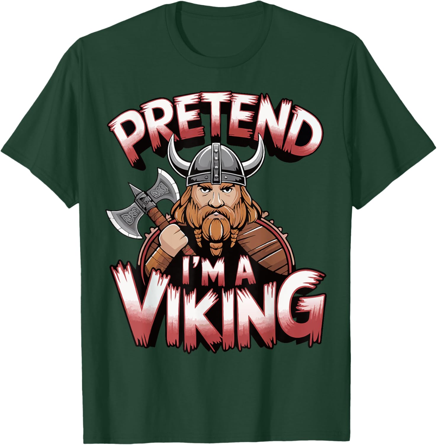 Pretend I'm A Viking T-Shirt - T-Shirt | Forest