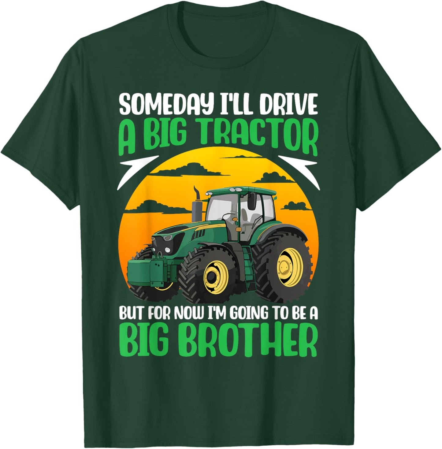 Someday I'll Drive A Big Tractor Now I'm To Be A Big Brother T-Shirt - T-Shirt | Forest