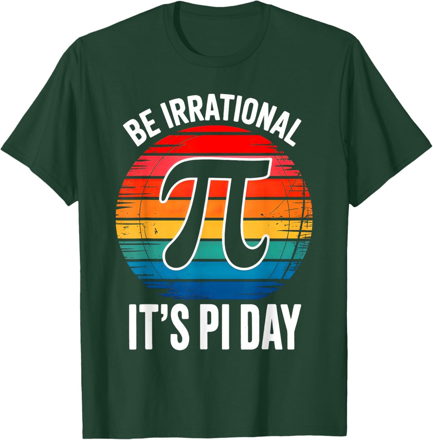 It's Pi Day Be Irrational T-Shirt - T-Shirt | Forest