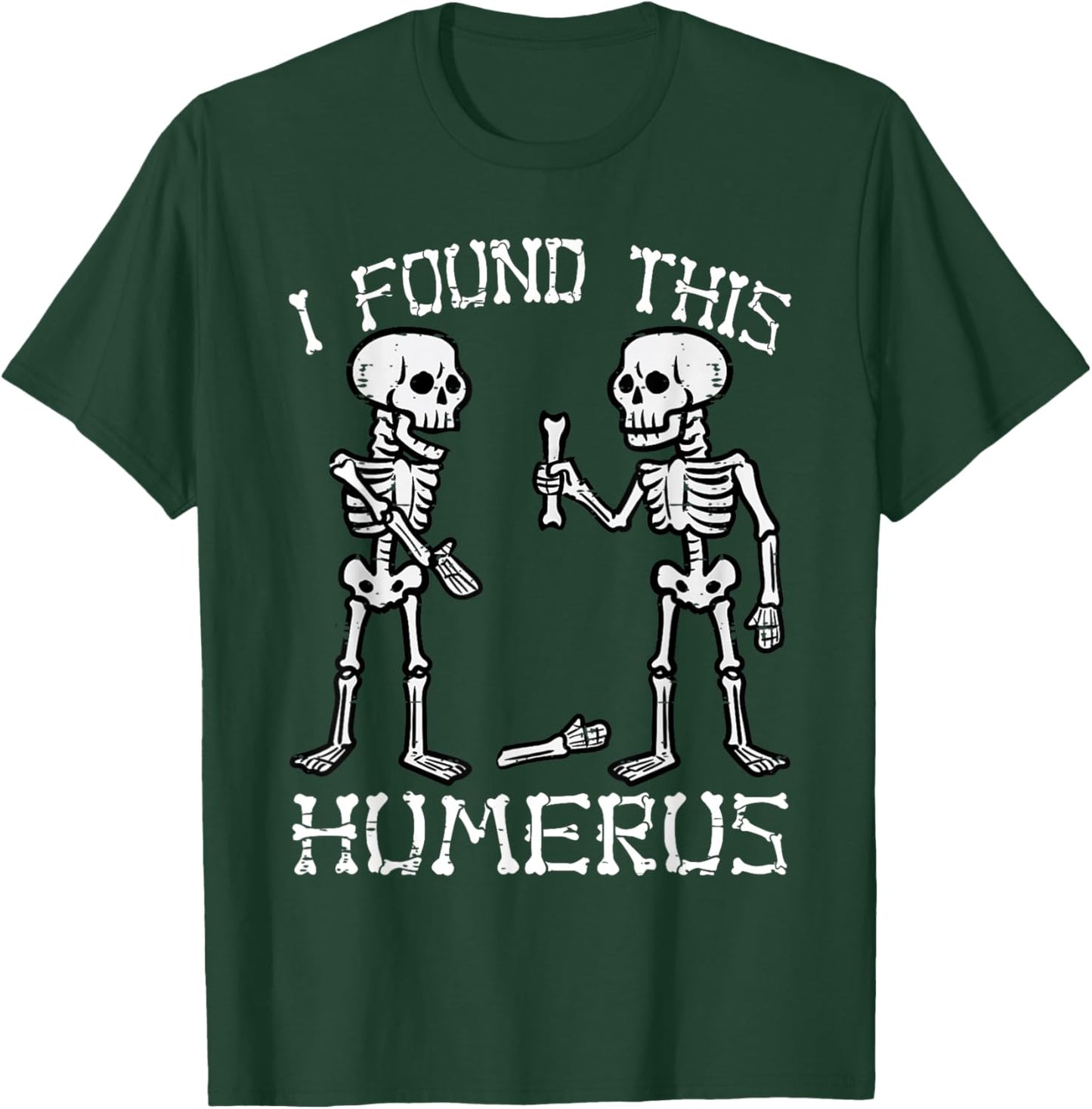 Funny Halloween Shirts Men Women Skeleton I Found Humerus T-Shirt - T-Shirt | Forest