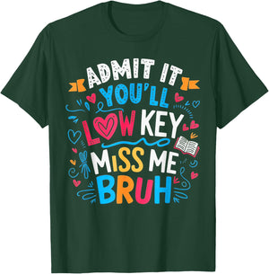 Admit it You'll Low Key Miss me Bruh, Last Day of School T-Shirt - T-Shirt | Forest