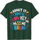 Admit it You'll Low Key Miss me Bruh, Last Day of School T-Shirt - T-Shirt | Forest