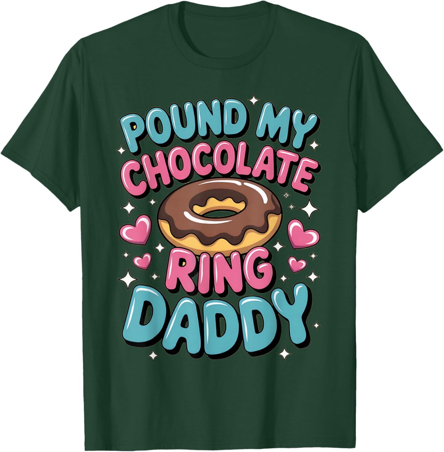 Embarrassing Pound My Chocolate Ring Daddy Inappropriate Gag T-Shirt - T-Shirt | Forest