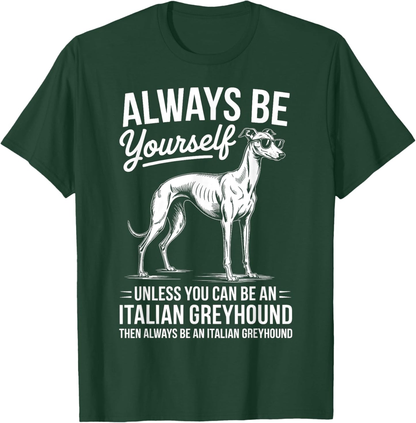 Be an Italian Greyhound Dog Funny Italian Greyhound T-Shirt - T-Shirt | Forest