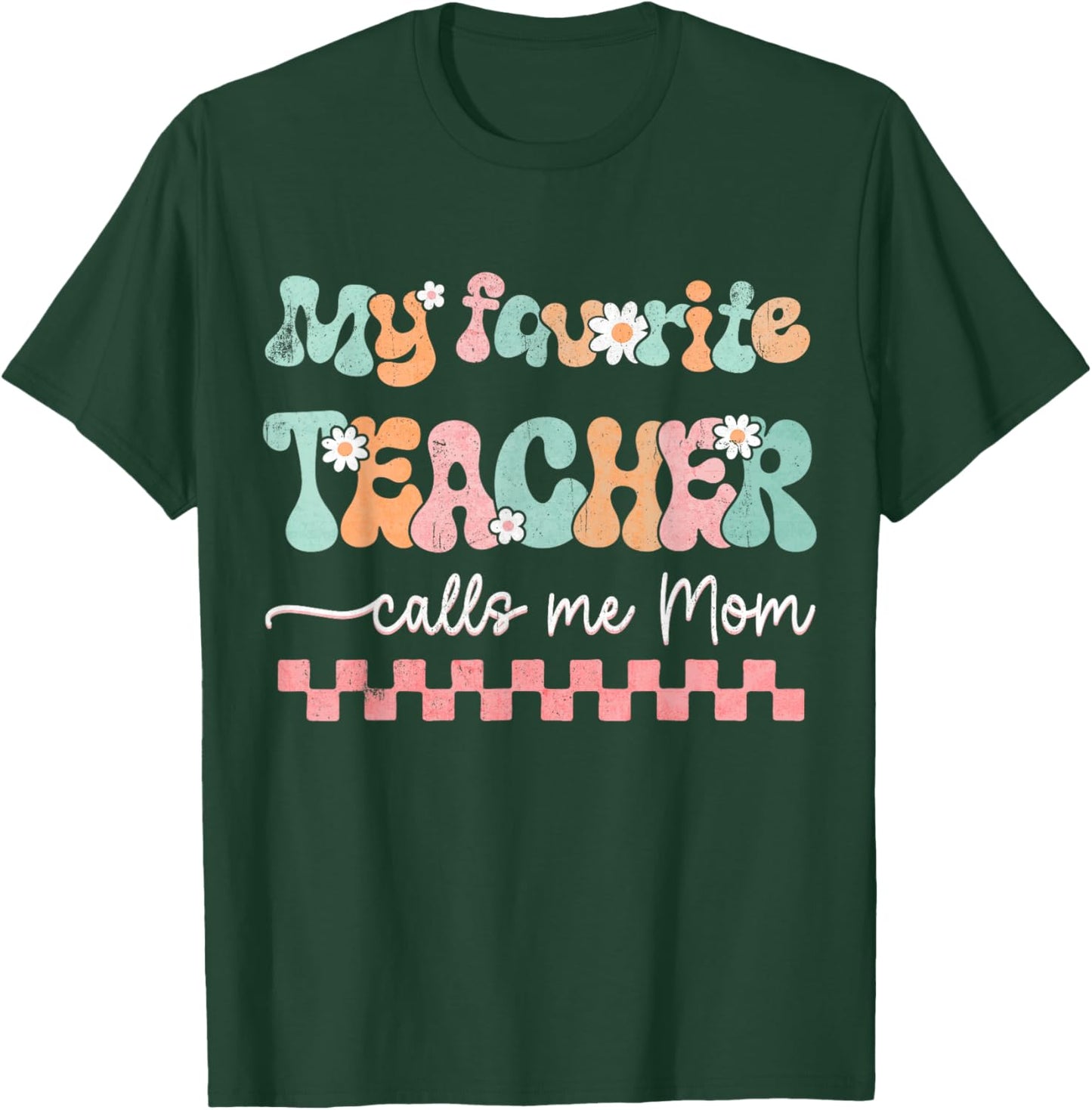 My Favorite Teacher Calls Me Mom Mother's Day Checkered Mama Men Women T-Shirt - T-Shirt | Forest