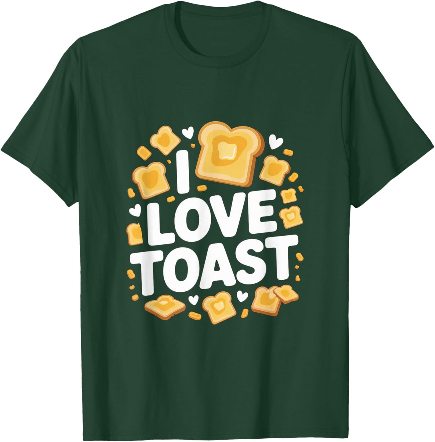 I Love Toast Enthusiast Breakfast Fun T-Shirt - T-Shirt | Forest