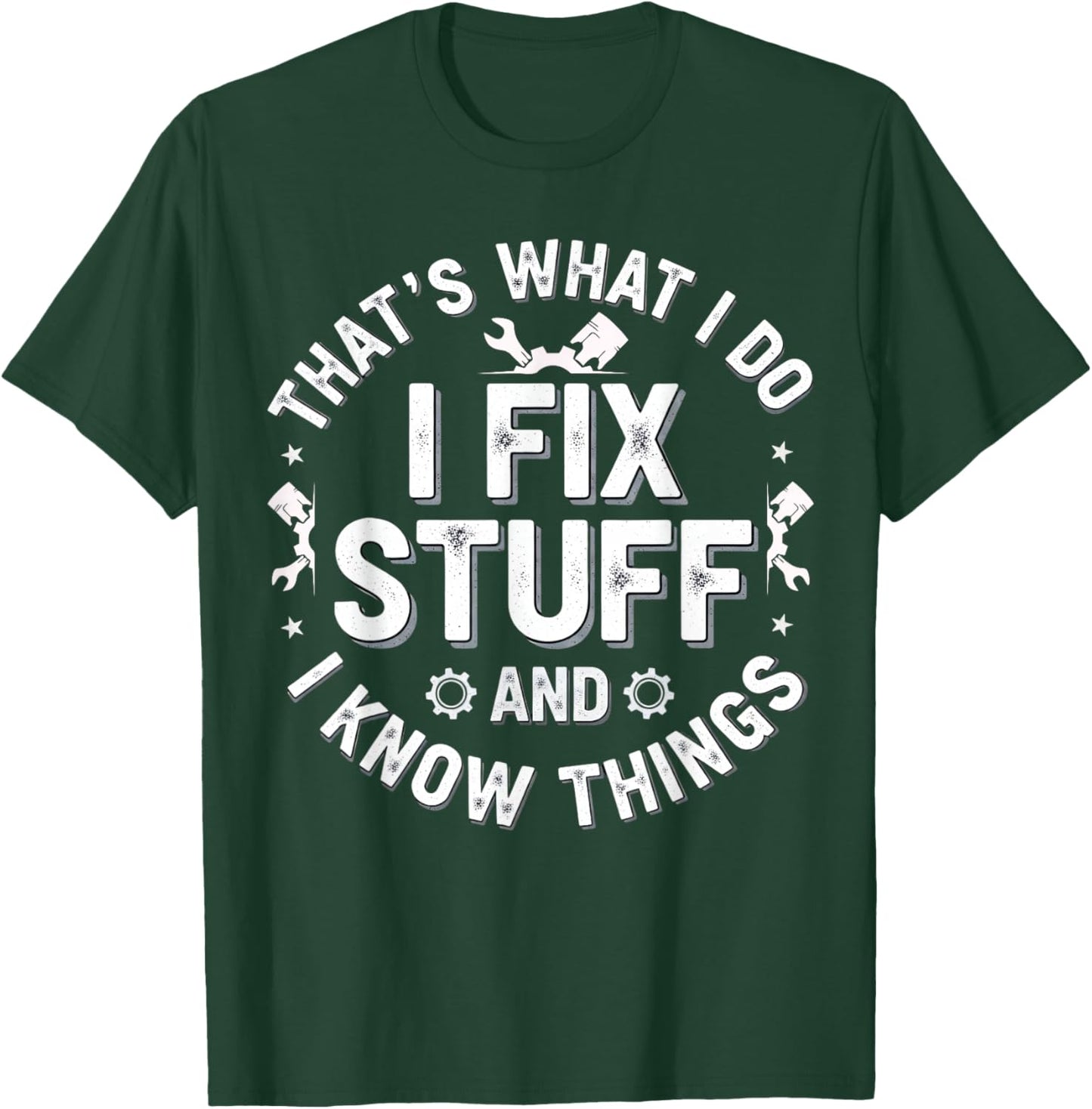 That's What I Do I Fix Stuff and I Know Things Mechanic T-Shirt - T-Shirt | Forest
