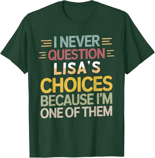 Funny Relationship Quote I Never Question Lisa’s Choices T-Shirt - T-Shirt | Forest