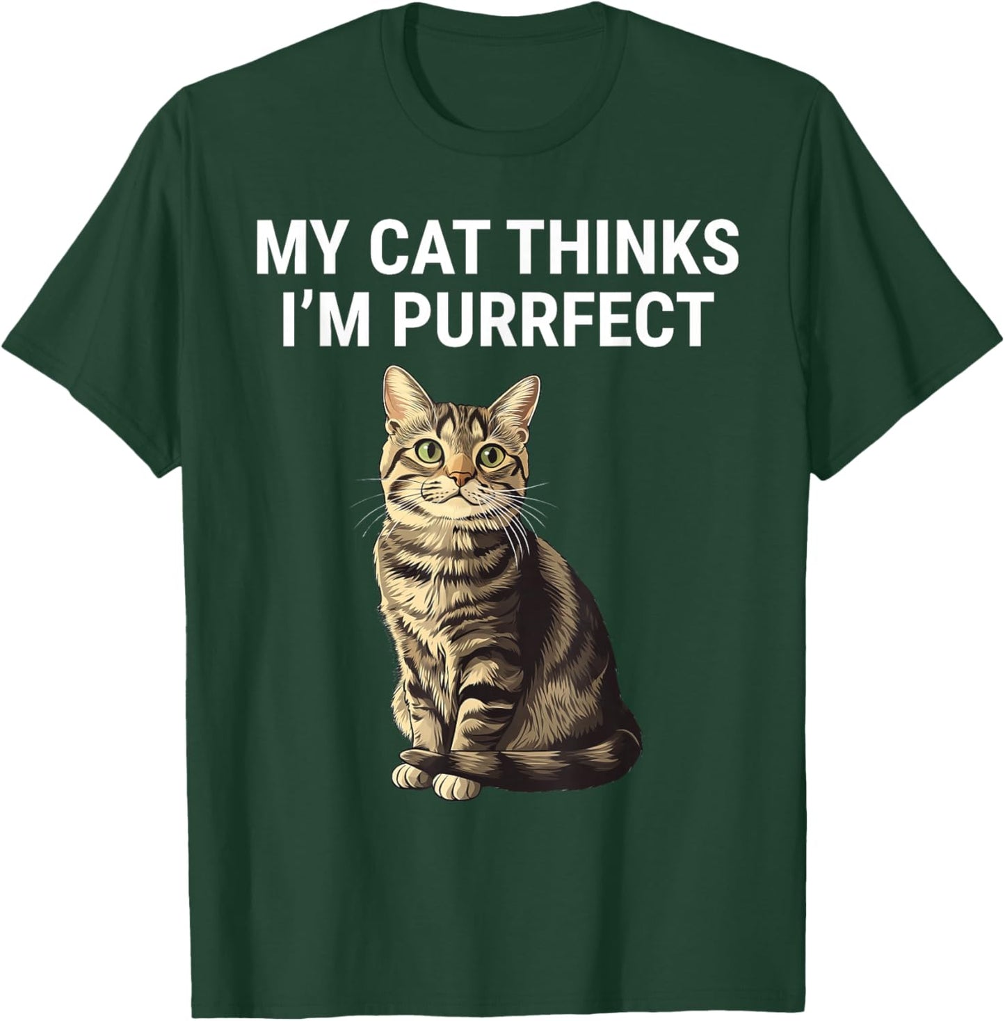My Cat Thinks I'm Purrfect Funny Cat Lover T-Shirt - T-Shirt | Forest