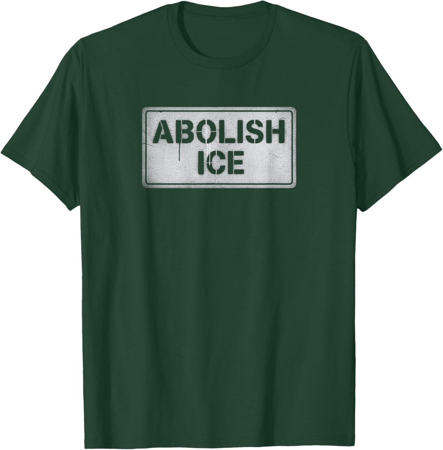 Abolish ICE | Political Protest Sign - Stencil T-Shirt - T-Shirt | Forest
