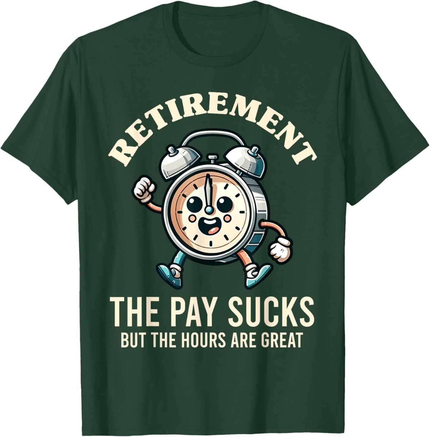 Funny Retirement The Hours Are Great Retired Graphic T-Shirt - T-Shirt | Forest