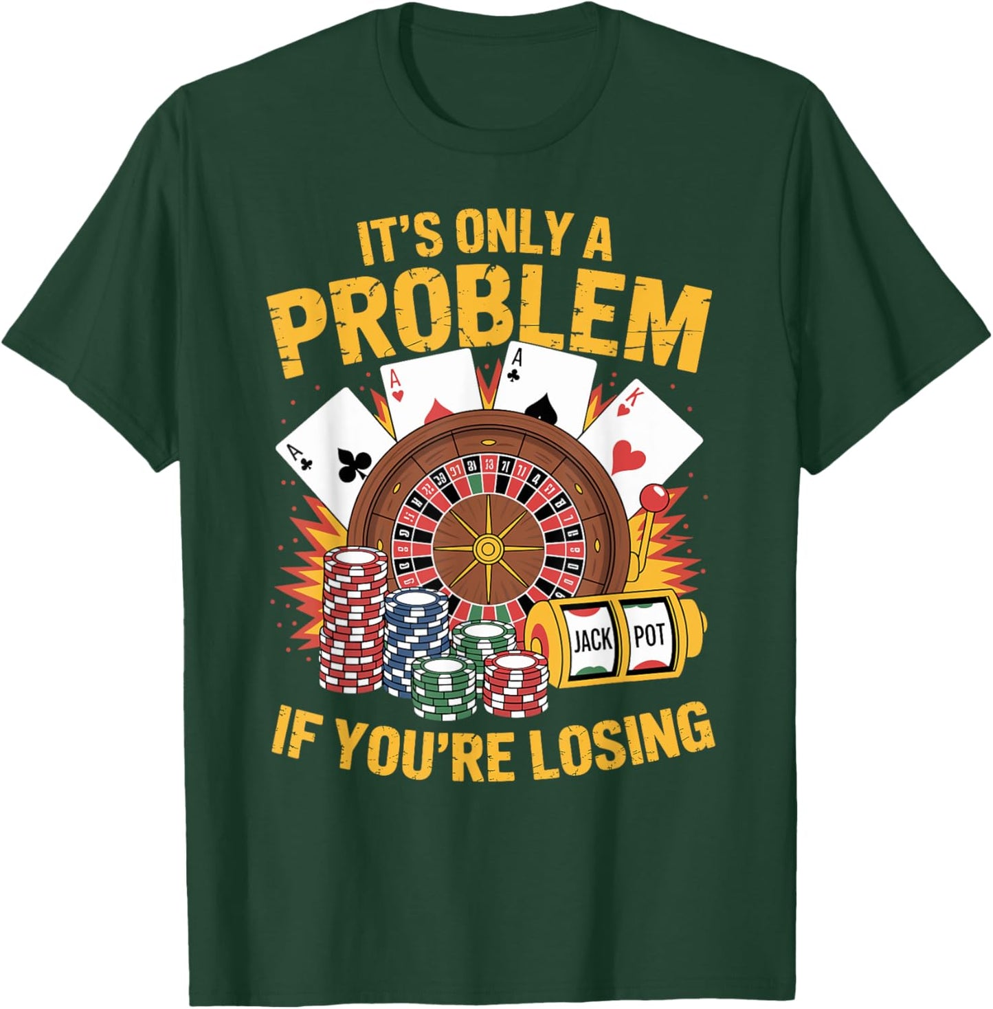 It's Only a Problem If You're Losing Funny Casino Gambling T-Shirt - T-Shirt | Forest