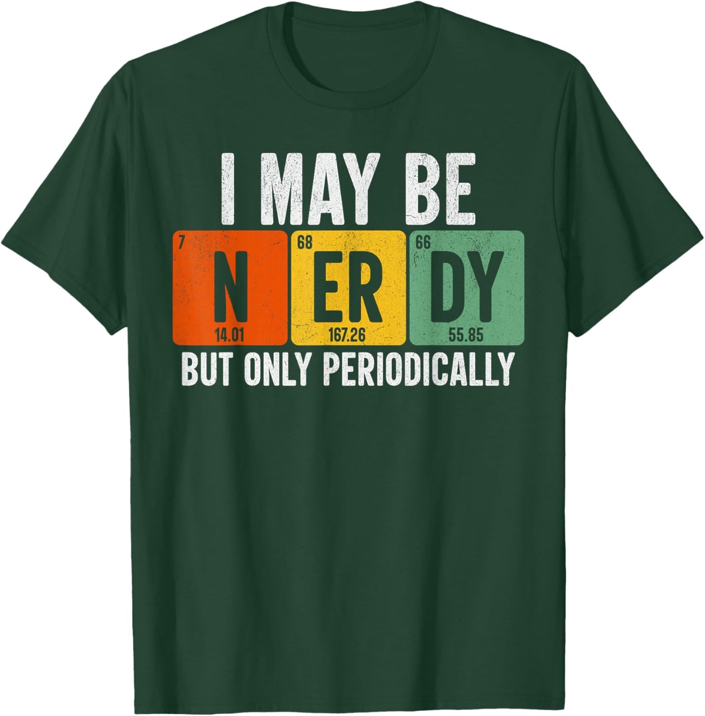 Periodic Table Shirt I May Be Nerdy But Only Periodically T-Shirt - T-Shirt | Forest
