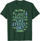 I Just Really Like Trees, OK? - Gardeners Forest Love Trees T-Shirt - T-Shirt | Forest