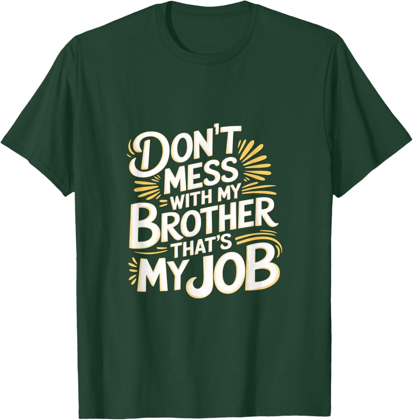 Don't Mess With My Brother That's My Job Sibling Bond T-Shirt - T-Shirt | Forest