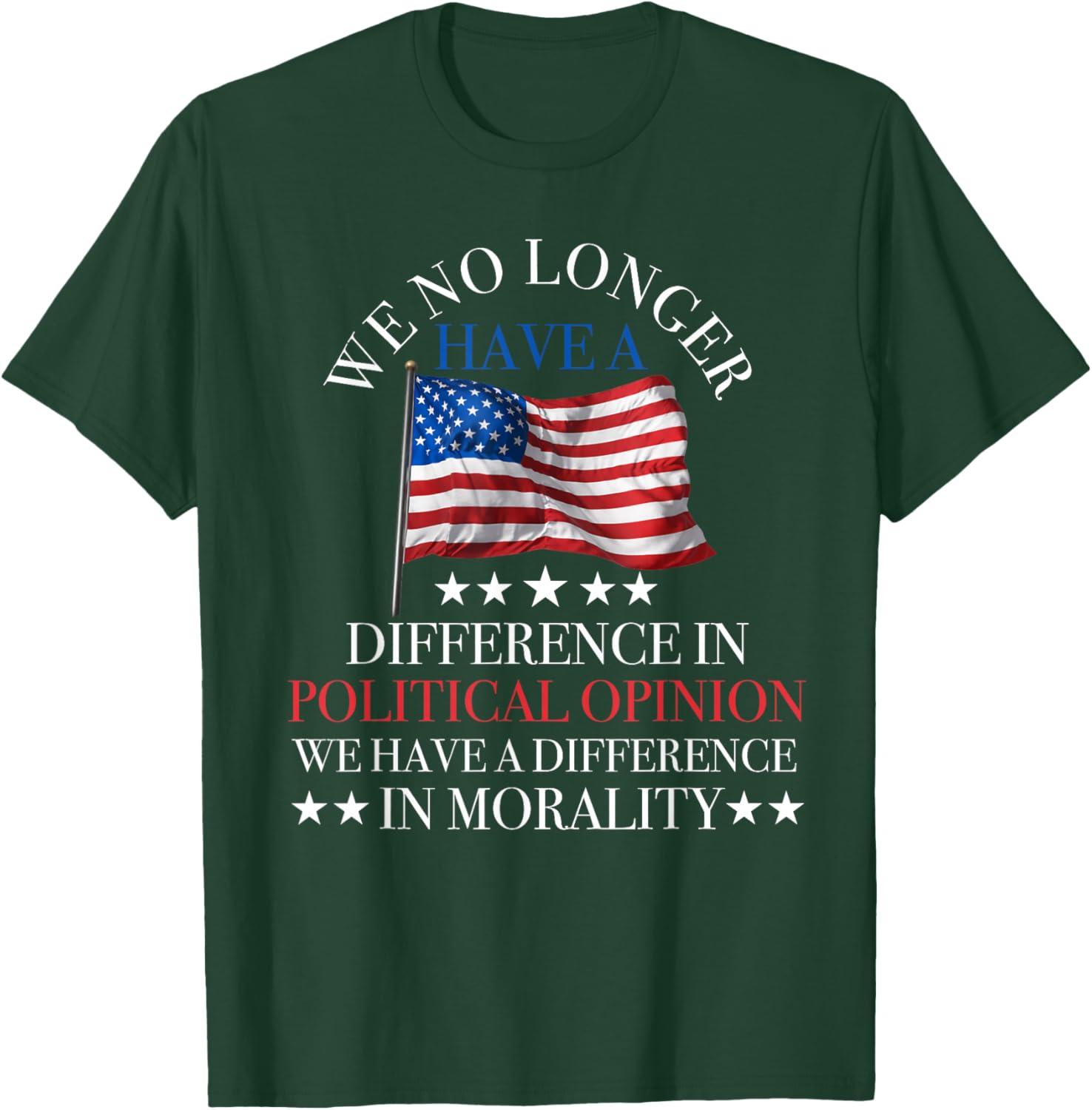 we no Longer Have a Difference in Political Opinion Politics T-Shirt - T-Shirt | Forest