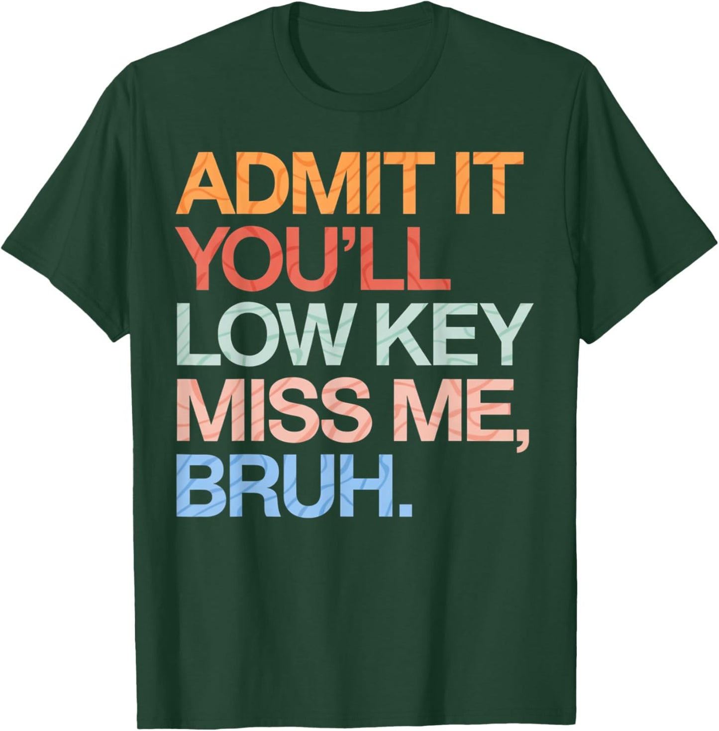 Admit It You'll Low Key Miss Me Bruh Funny Bruh Teacher T-Shirt - T-Shirt | Forest