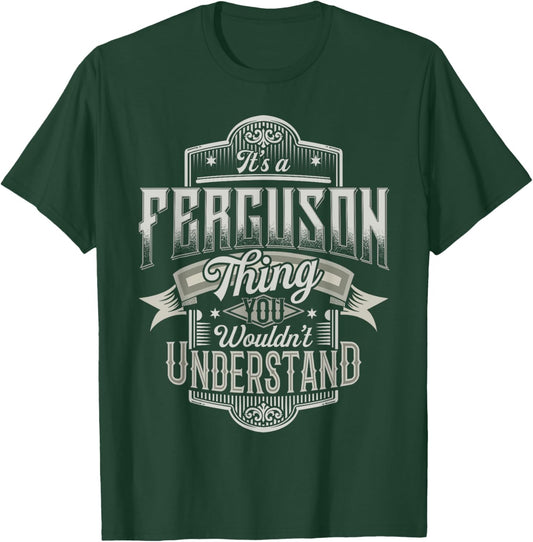 It's A FERGUSON Thing You Wouldn't Understand Name Funny T-Shirt - T-Shirt | Forest