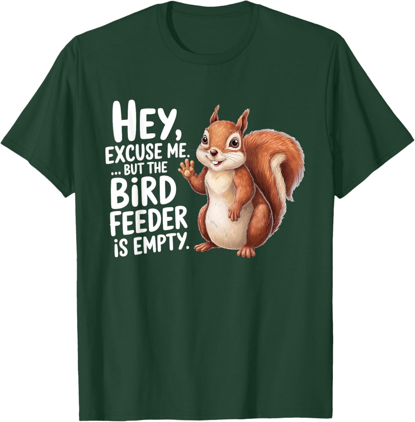 Squirrel Hey Excuse Me But Your Bird Feeder Is Empty Funny T-Shirt - T-Shirt | Forest