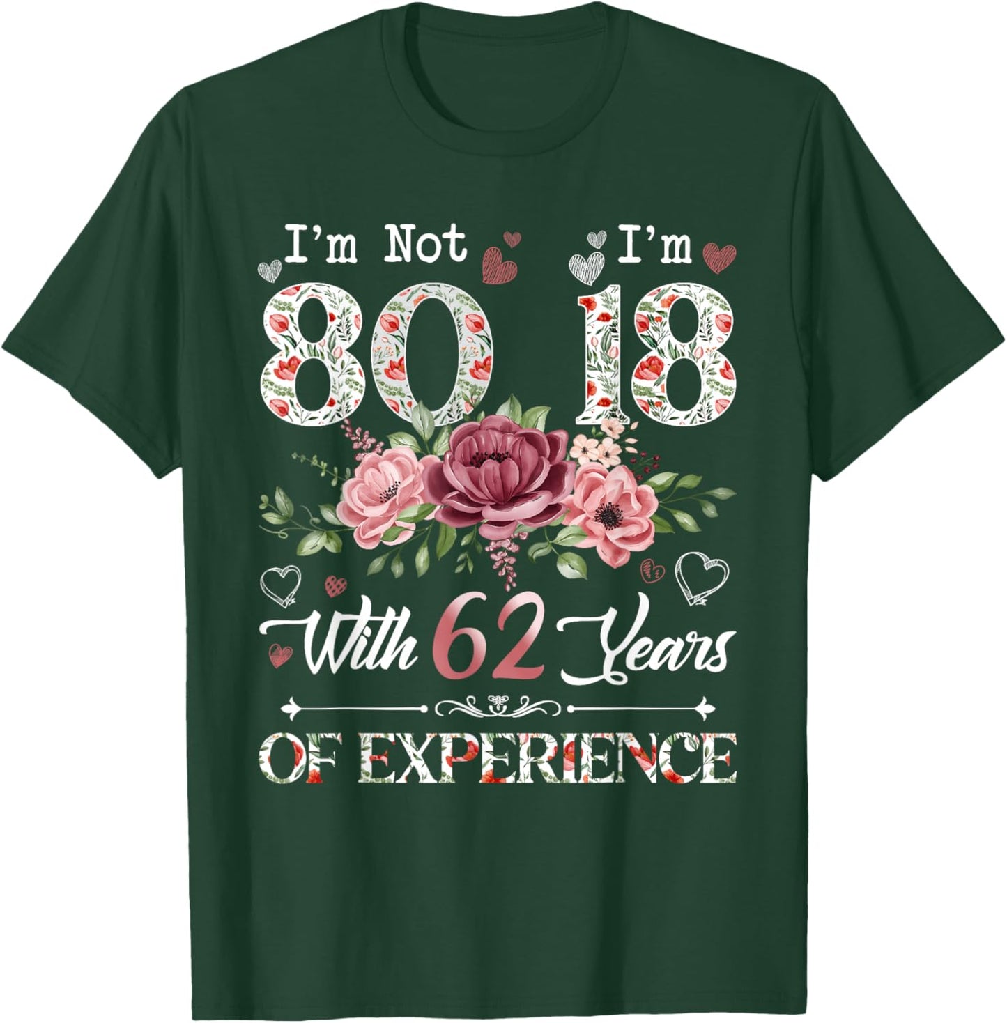 I'm Not 80 I'm 18 With 62 Years of Experience 80th Birthday T-Shirt - T-Shirt | Forest