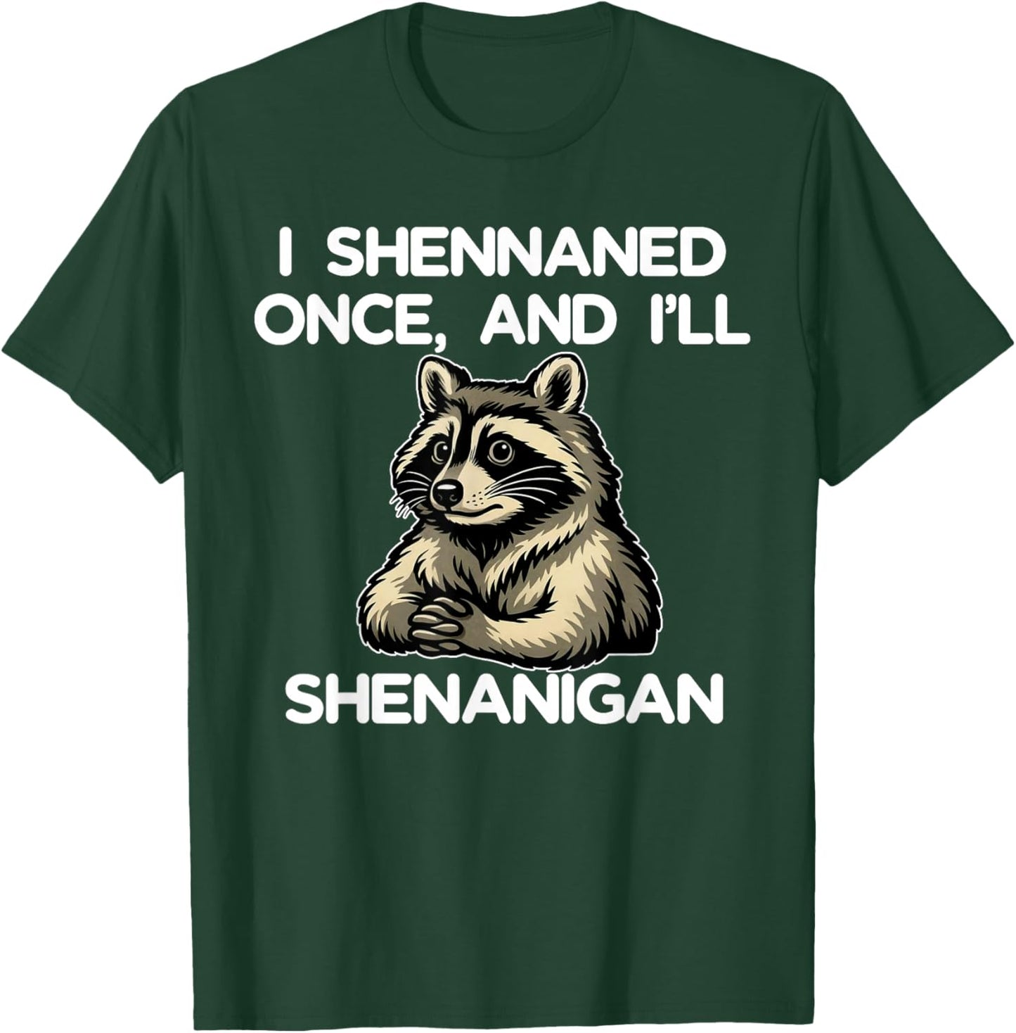 If I Shennaned Once I'll Shenanigan Raccoon St Patrick's Day T-Shirt - T-Shirt | Forest