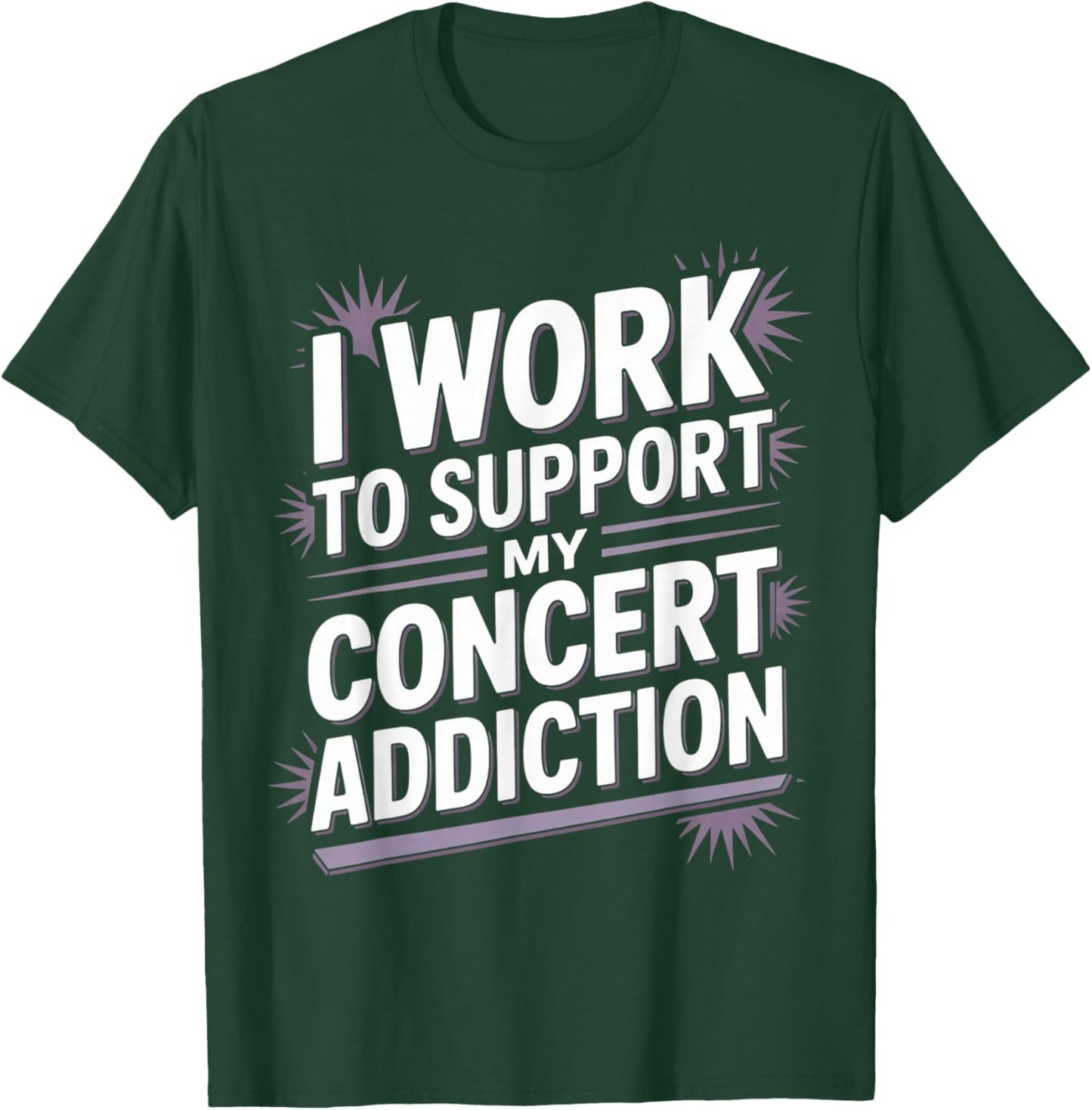 I Work to Support My Concert Addiction T-Shirt - T-Shirt | Forest