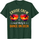 Cruise Crew Most Likely to Dance ON Deck T-Shirt - T-Shirt | Forest