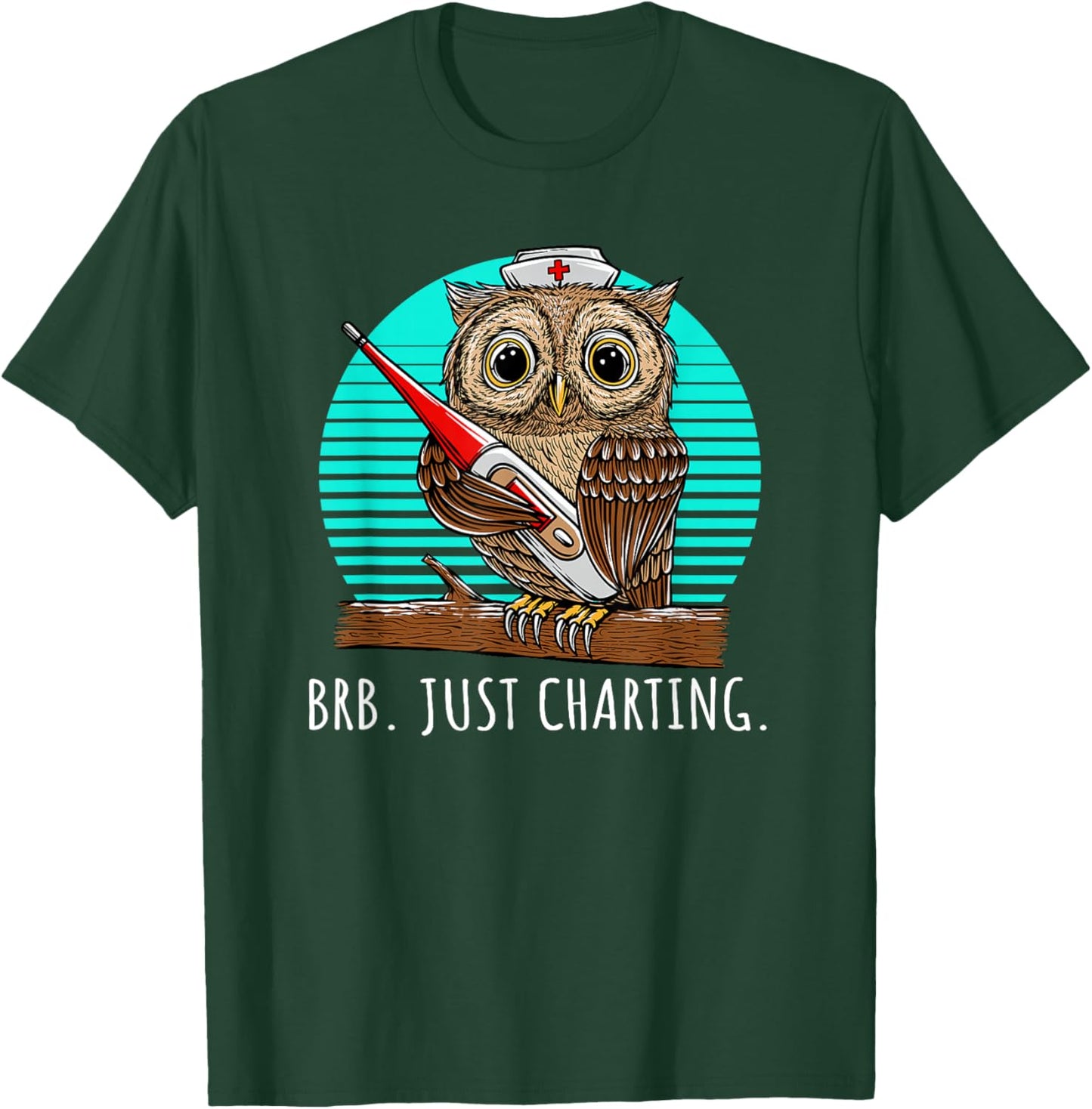 BRB Just Charting Career Hospital Job Hospice Medical Staff T-Shirt - T-Shirt | Forest